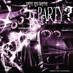 don't you wanna party? w/ FFG Tachanka (OUT NOW)