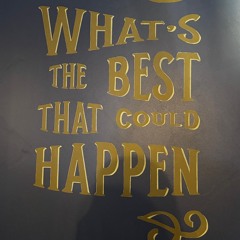 What’s the best that could happen?