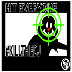 HIT EVERYONE #KILLTHEDJ #REMIX