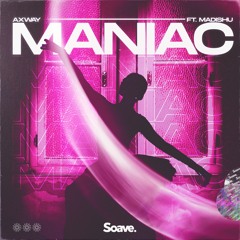 Axway - Maniac (ft. Madishu)