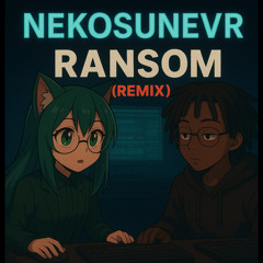 Ransom (NekoSuneVR Remix)