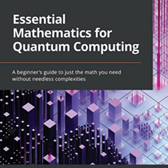 download PDF 📙 Essential Mathematics for Quantum Computing: A beginner's guide to ju