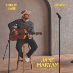 Yukon Kash & Ayaōla - Jane Maryam (Reimagined)