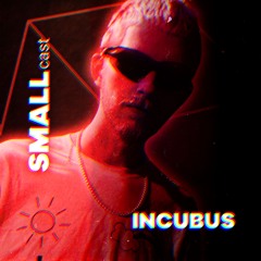 SMALLcast 02 - INCUBUS