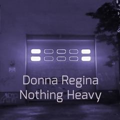 Donna Regina - Nothing Heavy