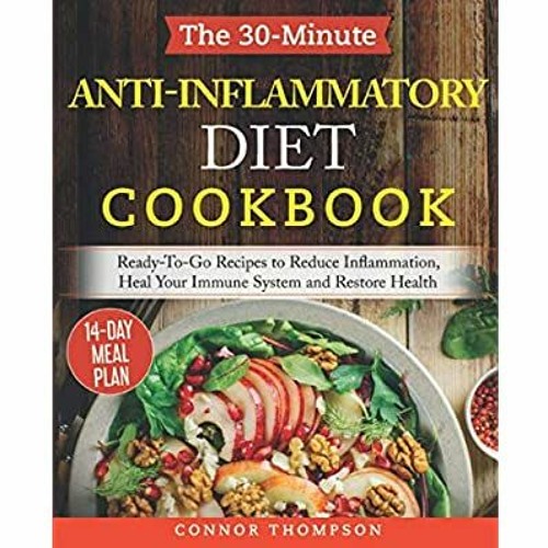[eBook ⚡️ PDF] The 30-Minute Anti Inflammatory Diet Cookbook Ready-To-Go Recipes to Reduce Infla