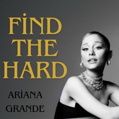 find the hard- ariana grande