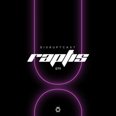 DIXRUPTCAST 079 | RAPTIS