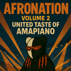 Afronation Afterhours Volume 2| United Taste of Amapiano