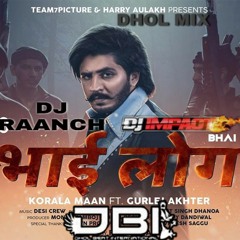 DBI Remix | Bhai Log | DJ Raanch Dhol Mix - Korala Maan & Gurlej Akhtar