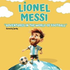 [Ebook] ❤ Lionel messi: adventures in the World of Football / Experience the Inspiring World of Li