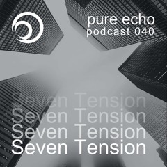 Pure Echo Podcast #040 – Seven Tension