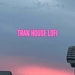 Tran House Lofi