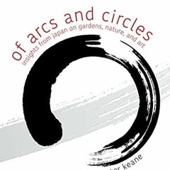 [READ] EBOOK 📒 Of Arcs and Circles: Insights from Japan on Gardens, Nature, and Art