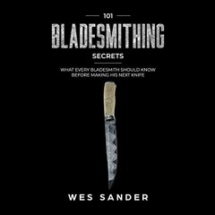 [GET] EPUB KINDLE PDF EBOOK 101 Bladesmithing Secrets: What Every Bladesmith Should K