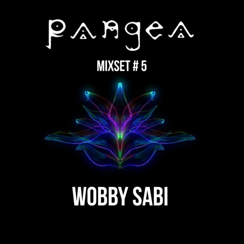 PANGEA// Mixset #5// Wobby Sabi