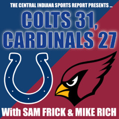 COLTS 31, CARDINALS 27: Reaction with Sam Frick & Mike Rich