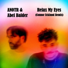 ANOTR & Abel Balder - Relax My Eyes (Connor Ecklund Remix) FREE DL
