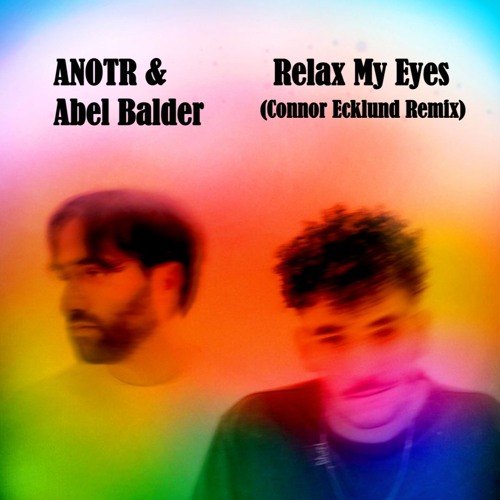 ANOTR & Abel Balder - Relax My Eyes (Connor Ecklund Remix) FREE DL