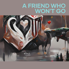 A Friend Who Won't Go