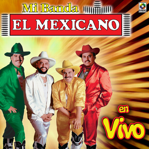 Stream Mexicano | Listen to El Mexicano Mi Banda El Mexicano En Vivo  playlist online for free on SoundCloud