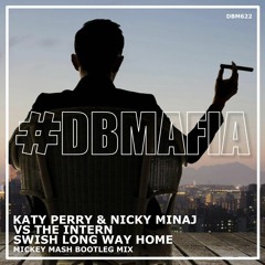 Katy Perry & Nicky Minaj Vs. The Intern - Swish Long Way Home (Mickey Mash Bootleg)