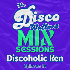 Ep14 - Discoholic Ken - Disco Walton Mix Sessions. (10th August 2025)