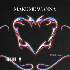 MAKE ME WANNA -[CS EDIT]