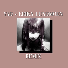 Yad - Erika Lundmoen (but it’s a cool remix)