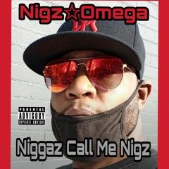 Niggaz Call Me Nigz - Nigz Omega