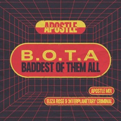 Eliza Rose & Interplanetary Criminal - B.O.T.A. (Baddest Of Them All) (Apostle Mix)