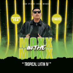 MAXX IN THE MIXX 154 - " TROPICAL LATIN IV "