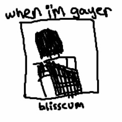 when im gayer - blisscum (blissom gay parody)