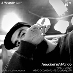 Threads Radio - Hedchef w/ Manao - 16/12/21