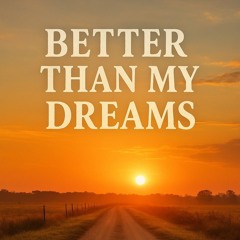 Better Than My Dreams