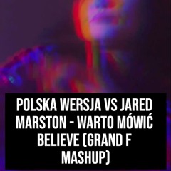 Warto Mówić Believe (Grand F Mashup)