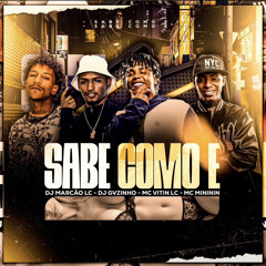 MC VITIN LC & MC MINININ - SABE COMO É (( DJ GVZINHO & DJ MARCÃO LC ))