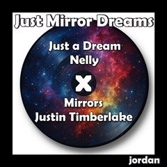 Just Mirror Dreams (Nelly- Just a Dream x Justin Timberlake- Mirrors Mashup)