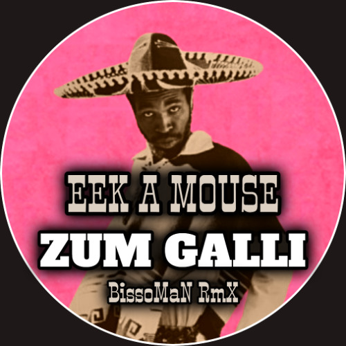 Eek A Mouse - Zum Galli (BissoMaN RmX)