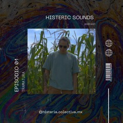 EP.#1 - TRAMATURA - [MX] - Histeric Sounds Podcast