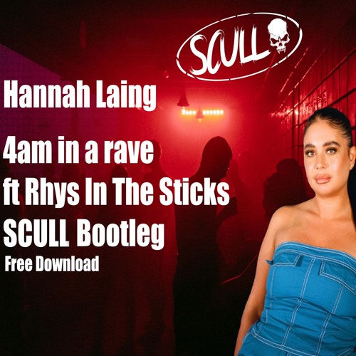 Hannah Laing - 4am at the rave (ft Rhys From The Sticks) (SCULL Bootleg)(Free Download)