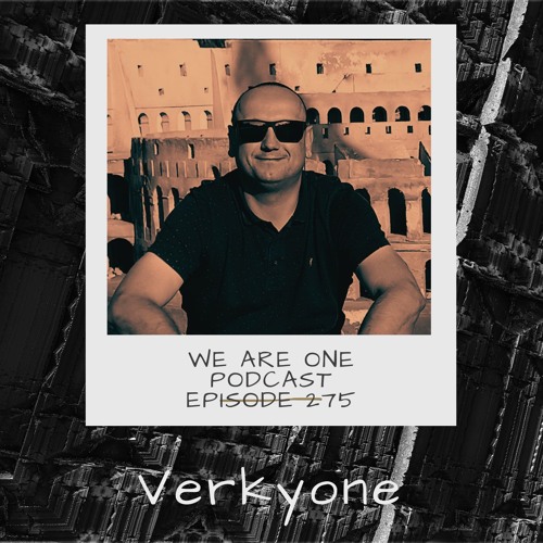 We Are One Podcast Episode 275 - Verkyone