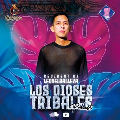 Los Dioses Tribales - Leonel Balleza Podcast