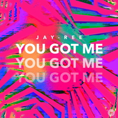 YOU GOT ME - JAY-REE ***OUT NOW***