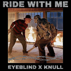 EYEBLIND VS KNULL - RIDE WITH ME (PROD. EYEBLIND)