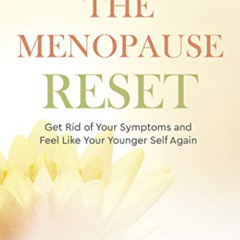 [ACCESS] KINDLE 💓 The Menopause Reset: Get Rid of Your Symptoms and Feel Like Your Y
