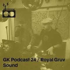 GK Podcast 24 / Royal Gruv Sound