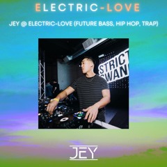 JEY @ ELECTRIC-LOVE (FUTURE BASS, HIP HOP, TRAP)