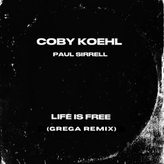 Coby Koehl x Paul Sirrell - Life Is Free (Grega Remix)