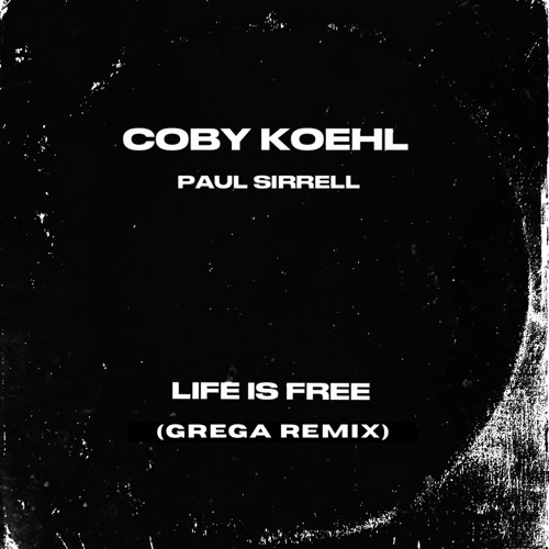 Coby Koehl x Paul Sirrell - Life Is Free (Grega Remix)